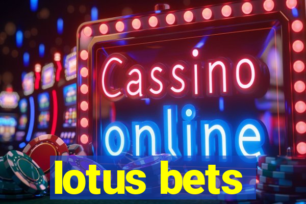 lotus bets